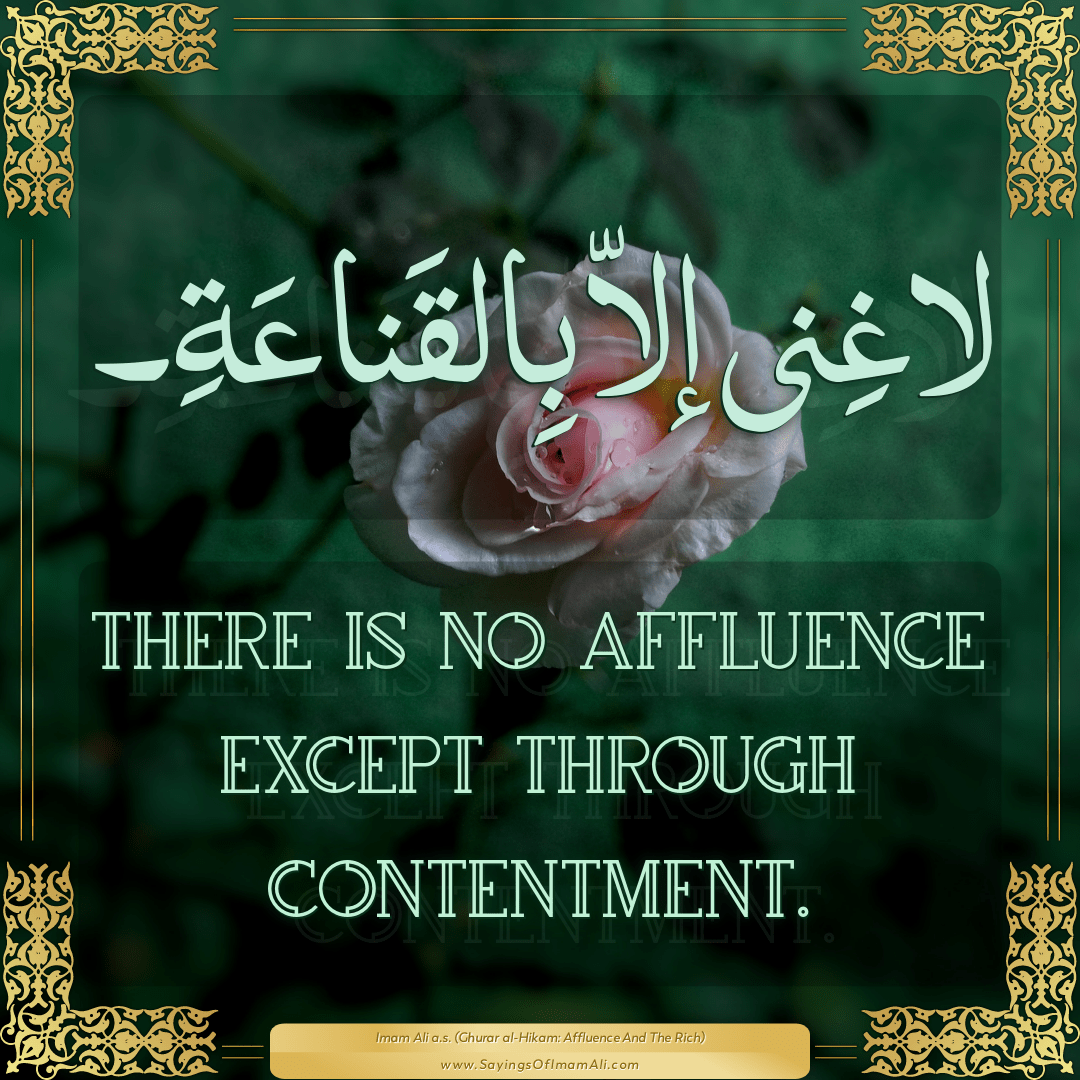 There is no affluence except through contentment.